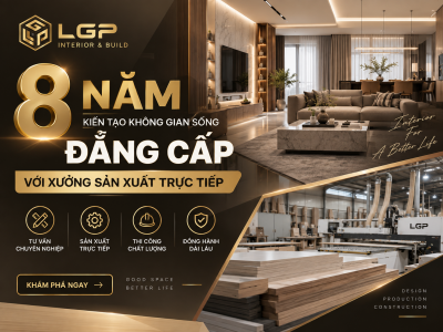 LGP Interior & Build – 8 Năm Kiến Tạo Không Gian Sống Đẳng Cấp